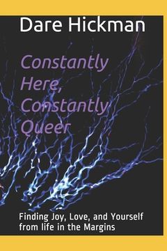 portada Constantly Here, Constantly Queer: Finding Joy, Love, and Yourself from life in the Margins