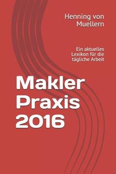 portada Makler Praxis 2016: Ein Aktuelles Lexikon Für Die Tägliche Arbeit (en Alemán)
