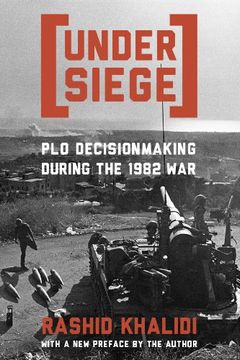 portada Under Siege: P. L. O. Decisionmaking During the 1982 war (in English)