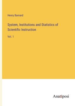 portada System, Institutions and Statistics of Scientific Instruction: Vol. 1 (in English)