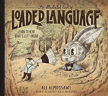 portada An Illustrated Book of Loaded Language: Learn to Hear What'S Left Unsaid (Bad Arguments) (en Inglés)