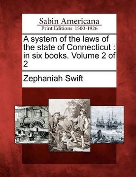 portada a system of the laws of the state of connecticut: in six books. volume 2 of 2 (en Inglés)