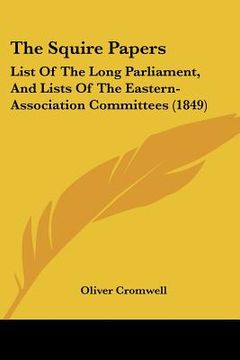 portada the squire papers: list of the long parliament, and lists of the eastern-association committees (1849) (en Inglés)