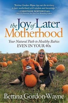 portada The joy of Later Motherhood: Your Natural Path to Healthy Babies Even in Your 40's (in English)