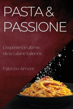 portada Pasta & Passione: L'expérience ultime de la cuisine italienne (in French)