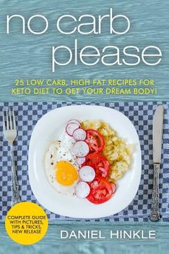 portada No Carb Please: 25 Low Carb, High Fat Recipes for Keto Diet to get your Dream Body! (en Inglés)