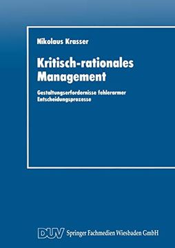 Kritisch-Rationales Management: Gestaltungserfordernisse Fehlerarmer Entscheidungsprozesse (en Alemán)