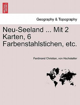 portada Neu-Seeland ... Mit 2 Karten, 6 Farbenstahlstichen, etc. (en Alemán)