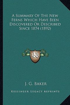 portada a summary of the new ferns which have been discovered or desa summary of the new ferns which have been discovered or described since 1874 (1892) cri (en Inglés)