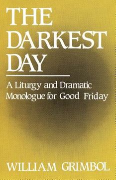 portada the darkest day: a liturgy and dramatic monologue for good friday (en Inglés)