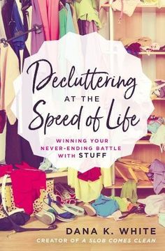 portada Decluttering at the Speed of Life: Winning Your Never-Ending Battle with Stuff (en Inglés)