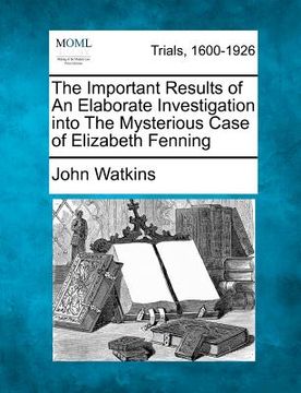 portada the important results of an elaborate investigation into the mysterious case of elizabeth fenning (in English)