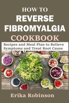 portada How to Reverse Fibromyalgia Cookbook: Recipes and Meal Plan to Relieve Symptoms and Treat Root Cause (en Inglés)