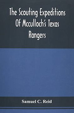 portada The Scouting Expeditions Of Mcculloch'S Texas Rangers: Or, The Summer And Fall Campaign Of The Army Of The United States In Mexico, 1846 (en Inglés)