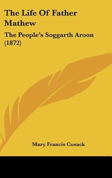 portada the life of father mathew: the people's soggarth aroon (1872) (en Inglés)