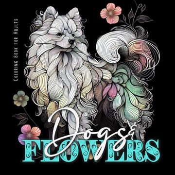 portada Dogs and Flowers Coloring Book for Adults: Zentangle Dogs Coloring Book for Adults Line Art Dogs Coloring Book zentangle flowers coloring book abstrac (en Inglés)
