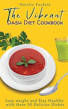 portada The Vibrant Dash Diet Cookbook: Lose Weight and Stay Healthy With These 50 Delicios Dishes (en Inglés)