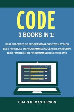 portada Code: 3 Books in 1: Best Practices to Programming Code with Python + JavaScript + Java (en Inglés)