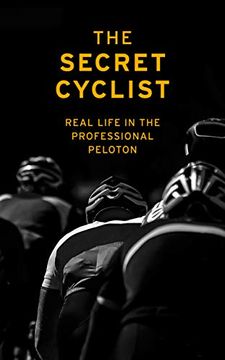 portada The Secret Cyclist: Real Life as a Rider in the Professional Peloton 