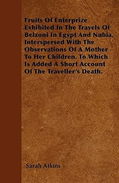 portada fruits of enterprize exhibited in the travels of belzoni in egypt and nubia, interspersed with the observations of a mother to her children. to which