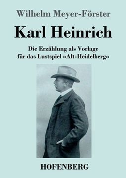 portada Karl Heinrich: Die Erzählung als Vorlage für das Lustspiel Alt-Heidelberg (en Alemán)