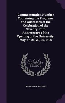 portada Commemoration Number Containing the Programs and Addresses of the Celebration of the Seventy-Fifth Anniversary of the Opening of the University, May 2