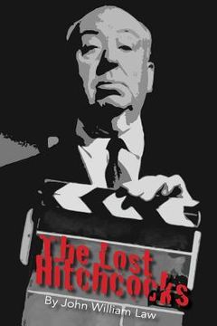 portada The Lost Hitchcocks: Uncovering the Lost Films of Alfred Hitchcock