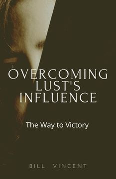 portada Overcoming Lust's Influence: The Way to Victory (en Inglés)