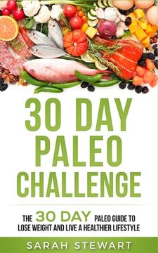 portada 30 Day Paleo Challenge: The 30 Day Paleo Guide to Lose Weight and Live a Healthier Lifestyle (en Inglés)