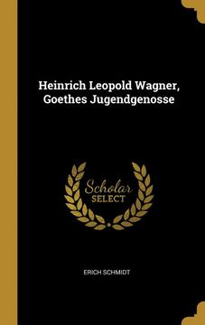 portada Heinrich Leopold Wagner, Goethes Jugendgenosse (en Alemán)