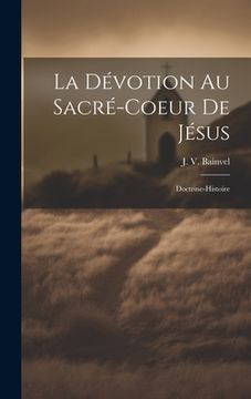 portada La Dévotion Au Sacré-coeur De Jésus: Doctrine-histoire (en Francés)