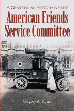 portada A Centennial History of the American Friends Service Committee (en Inglés)