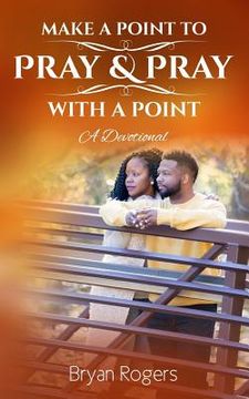 portada Make A Point To Pray: & Pray With A Point (en Inglés)