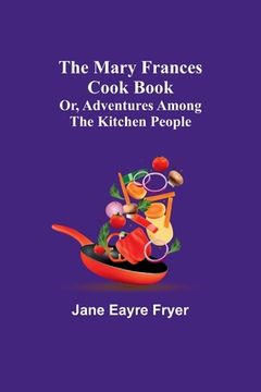 portada The Mary Frances Cook Book; Or, Adventures Among the Kitchen People (in English)