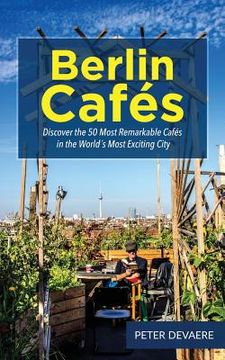 portada Berlin Cafes: Discover the 50 Most Remarkable Cafés in the World´s Most Exciting City (in English)