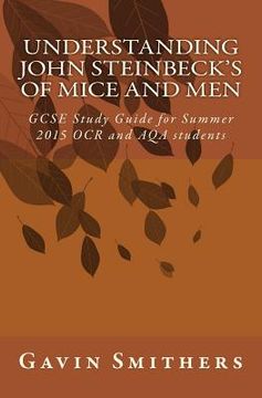 portada Understanding John Steinbeck's Of Mice and Men: GCSE Study Guide for Summer 2015 OCR and AQA students (en Inglés)