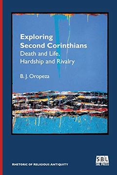 portada Exploring Second Corinthians: Death and Life, Hardship and Rivalry (Rhetoric of Religious Antiquity) (in English)