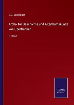 portada Archiv für Geschichte und Alterthumskunde von Oberfranken: 8. Band (en Alemán)