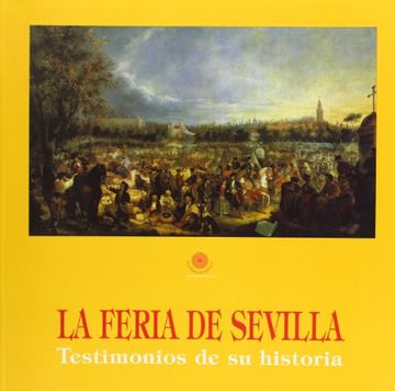 portada La Feria de Sevilla: Testimonios de su Historia (in Spanish)