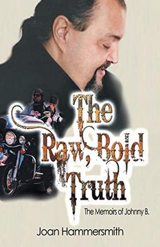 portada The Raw, Bold Truth: The Memoirs of Johnny b. (en Inglés)