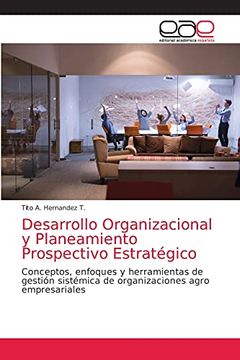 portada Desarrollo Organizacional y Planeamiento Prospectivo Estratégico: Conceptos, Enfoques y Herramientas de Gestión Sistémica de Organizaciones Agro Empresariales