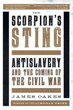 portada The Scorpion's Sting: Antislavery and the Coming of the Civil War