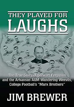 portada They Played for Laughs: The True Story of Stewart Ferguson and the Arkansas a&m Wandering Weevils, College Football'S "Marx Brothers" (in English)