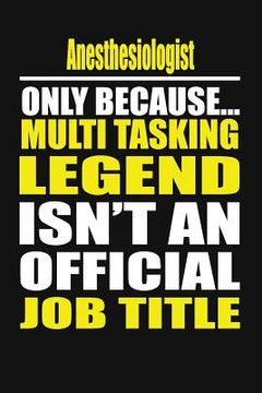 portada Anesthesiologist Only Because Multi Tasking Legend Isn't an Official Job Title