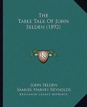 portada the table talk of john selden (1892) the table talk of john selden (1892) (en Inglés)