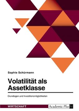 portada Volatilität als Assetklasse. Grundlagen und Investitionsmöglichkeiten (en Alemán)
