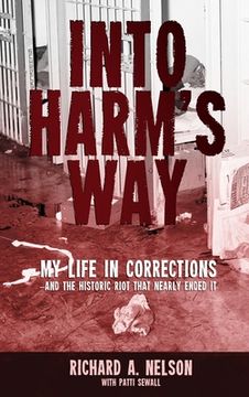 portada Into Harm's Way: My life in Corrections - and the historic riot that nearly ended it