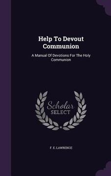 portada Help To Devout Communion: A Manual Of Devotions For The Holy Communion (en Inglés)