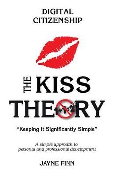 portada The KISS Theory: Digital Citizenship: Keep It Strategically Simple "A simple approach to personal and professional development." (en Inglés)
