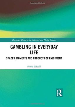 portada Gambling in Everyday Life: Spaces, Moments and Products of Enjoyment (Routledge Research in Cultural and Media Studies) (en Inglés)